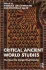 Critical Ancient World Studies : The Case for Forgetting Classics - Book