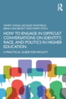 How to Engage in Difficult Conversations on Identity, Race, and Politics in Higher Education : A Practical Guide for Faculty - Book