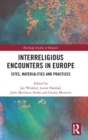 Interreligious Encounters in Europe : Sites, Materialities and Practices - Book