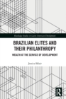 Brazilian Elites and their Philanthropy : Wealth at the Service of Development - Book