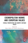 Cosmopolitan Norms and European Values : Ethical Perspectives on Europe's Refugee Policy - Book