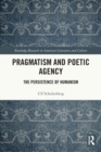 Pragmatism and Poetic Agency : The Persistence of Humanism - Book