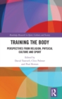Training the Body : Perspectives from Religion, Physical Culture and Sport - Book