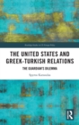 The United States and Greek-Turkish Relations : The Guardian’s Dilemma - Book