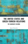 The United States and Greek-Turkish Relations : The Guardian's Dilemma - Book