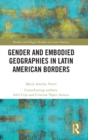 Gender and Embodied Geographies in Latin American Borders - Book