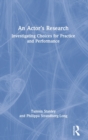 An Actor’s Research : Investigating Choices for Practice and Performance - Book