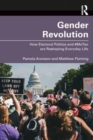 Gender Revolution : How Electoral Politics and #MeToo are Reshaping Everyday Life - Book