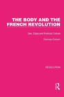The Body and the French Revolution : Sex, Class and Political Culture - Book