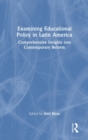 Examining Educational Policy in Latin America : Comprehensive Insights into Contemporary Reform - Book
