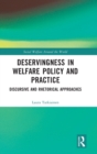 Deservingness in Welfare Policy and Practice : Discursive and Rhetorical Approaches - Book