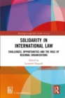 Solidarity in International Law : Challenges, Opportunities and The Role of Regional Organizations - Book