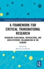 A Framework for Critical Transnational Research : Advancing Plurilingual, Intercultural, and Inter-epistemic Collaboration in the Academy - Book