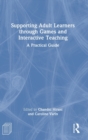 Supporting Adult Learners through Games and Interactive Teaching : A Practical Guide - Book
