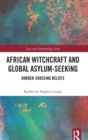 African Witchcraft and Global Asylum-Seeking : Border-Crossing Beliefs - Book