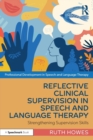 Reflective Clinical Supervision in Speech and Language Therapy : Strengthening Supervision Skills - Book