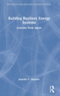 Building Resilient Energy Systems : Lessons from Japan - Book