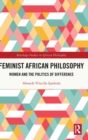 Feminist African Philosophy : Women and the Politics of Difference - Book