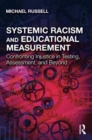 Systemic Racism and Educational Measurement : Confronting Injustice in Testing, Assessment, and Beyond - Book