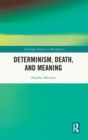 Determinism, Death, and Meaning - Book