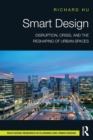 Smart Design : Disruption, Crisis, and the Reshaping of Urban Spaces - Book