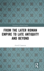 From the Later Roman Empire to Late Antiquity and Beyond - Book