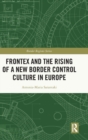 Frontex and the Rising of a New Border Control Culture in Europe - Book