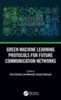 Green Machine Learning Protocols for Future Communication Networks - Book