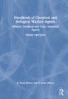 Handbook of Chemical and Biological Warfare Agents, Volume 1 : Military Chemical and Toxic Industrial Agents - Book