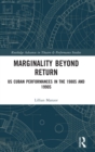 Marginality Beyond Return : US Cuban Performances in the 1980s and 1990s - Book