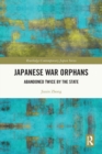 Japanese War Orphans : Abandoned Twice by the State - Book