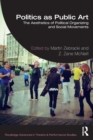 Politics as Public Art : The Aesthetics of Political Organizing and Social Movements - Book
