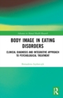 Body Image in Eating Disorders : Clinical Diagnosis and Integrative Approach to Psychological Treatment - Book