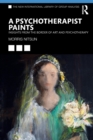 A Psychotherapist Paints : Insights from the Border of Art and Psychotherapy - Book