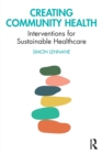 Creating Community Health : Interventions for Sustainable Healthcare - Book