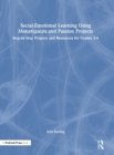 Social-Emotional Learning Using Makerspaces and Passion Projects : Step-by-Step Projects and Resources for Grades 3-6 - Book
