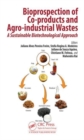 Bioprospection of Co-products and Agro-industrial Wastes : A Sustainable Biotechnological Approach - Book