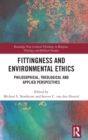 Fittingness and Environmental Ethics : Philosophical, Theological and Applied Perspectives - Book