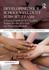 Developing Your School’s Student Support Teams : A Practical Guide for K-12 Leaders, Student Services Personnel, and Mental Health Staff - Book