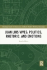 Juan Luis Vives: Politics, Rhetoric, and Emotions - Book