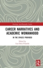 Career Narratives and Academic Womanhood : In the Spaces Provided - Book