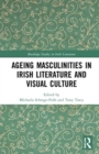 Ageing Masculinities in Irish Literature and Visual Culture - Book