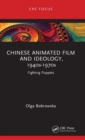 Chinese Animated Film and Ideology, 1940s-1970s : Fighting Puppets - Book