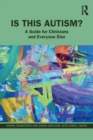 Is This Autism? : A Guide for Clinicians and Everyone Else - Book