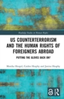 US Counterterrorism and the Human Rights of Foreigners Abroad : Putting the Gloves Back On? - Book