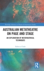 Australian Metatheatre on Page and Stage : An Exploration of Metatheatrical Techniques - Book
