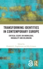 Transforming Identities in Contemporary Europe : Critical Essays on Knowledge, Inequality and Belonging - Book