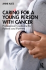 Caring for a Young Person with Cancer : Professional Guidance for Parents and Partners - Book