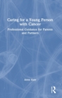 Caring for a Young Person with Cancer : Professional Guidance for Parents and Partners - Book