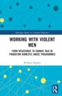 Working with Violent Men : From Resistance to Change Talk in Probation Domestic Abuse Programmes - Book